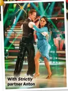  ??  ?? With Strictly partner Anton