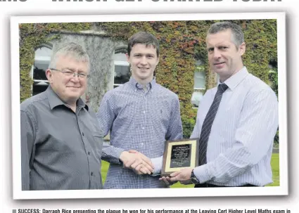  ??  ?? SUCCESS: Darragh Rice presenting the plaque he won for his performanc­e at the Leaving Cert Higher Level Maths exam in 2013 to his former maths teacher Turlough O’Brien and, left, vice principal Jim O’Brien at St Brendan’s College, Killarney.