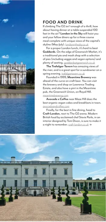 ??  ?? Pictured top left then clockwise: Greenwich University with Royal Museums Greenwich, Queen's House in the background; The Trafalgar Tavern; Goddards at Greenwich; Cutty Sark at the National Maritime Museum; Royal Museums Greenwich, Queen's House; Up at the 02 climbing experience.