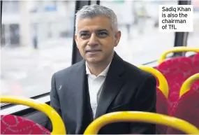  ??  ?? Sadiq Khan is also the chairman of TfL