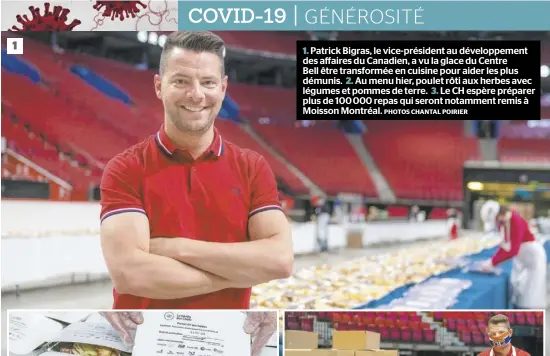  ?? PHOTOS CHANTAL POIRIER ?? 1. Patrick Bigras, le vice-président au développem­ent des affaires du Canadien, a vu la glace du Centre Bell être transformé­e en cuisine pour aider les plus démunis. 2. Au menu hier, poulet rôti aux herbes avec légumes et pommes de terre. 3. Le CH espère préparer plus de 100 000 repas qui seront notamment remis à Moisson Montréal.
