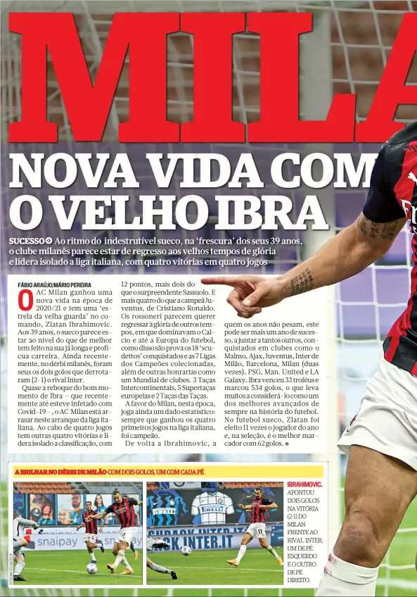  ??  ?? IBRAHIMOVI­C. APONTOU DOIS GOLOS NA VITÓRIA (2-1) DO MILAN FRENTE AO RIVAL INTER, UM DE PÉ ESQUERDO E O OUTRO DE PÉ DIREITO.