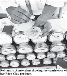  ?? ?? Rei-launya Amsterdam showing the consistenc­y of her Eden Clay products