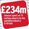  ??  ?? Amount spent on TV betting adverts by the gambling industry in Britain
