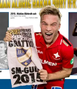  ?? Emir Kujovic firar senste guldet. Foto: PONTUS ORRE ?? Lasse Eriksson och Janne Hellström firar guldet 1989. 2015. Nicklas Bärkroth och