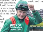  ??  ?? BRAVE Pat Smullen has cancer fight