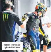  ??  ?? Rossi’s team is as tight-knit as ever