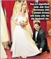  ??  ?? Das ist eigentlich sein Job: Uwe Herrmann (55) kleidet Bräute wie Anne (26) für die Hochzeit ein.