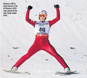  ??  ?? Konkurs o MŚ na dużej skoczni w Val di Fiemme w 2013 roku należał do Kamila. Polak zdobył złoto.