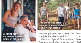  ??  ?? A young lady massages Epstein while on his island
The creep was often seen with young girls at his “orgy island”