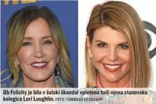  ?? FOTO: TOMMASO BODDI/AFP ?? Ob Felicity je bila v šolski škandal vpletena tudi njena stanovska kolegica Lori Loughlin.