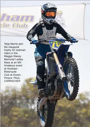  ??  ?? Tarja Morris won the inaugural trophy for clubman riders in the Maggie Stacey Memorial Ladies Race at an MX Amateurs event at Horsham Motorcycle Club at Dooen. Picture: PAUL CARRACHER