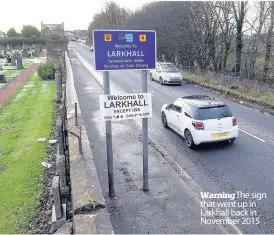  ??  ?? Warning The sign that went up in Larkhall back in November 2015