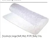  ??  ?? Snookums Large Bath Mat, R139, Baby City, Babies R Us, Makro, leading retail outlets