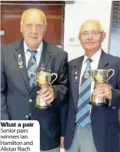  ??  ?? What a pair Senior pairs winners Ian Hamilton and Alistair Riach