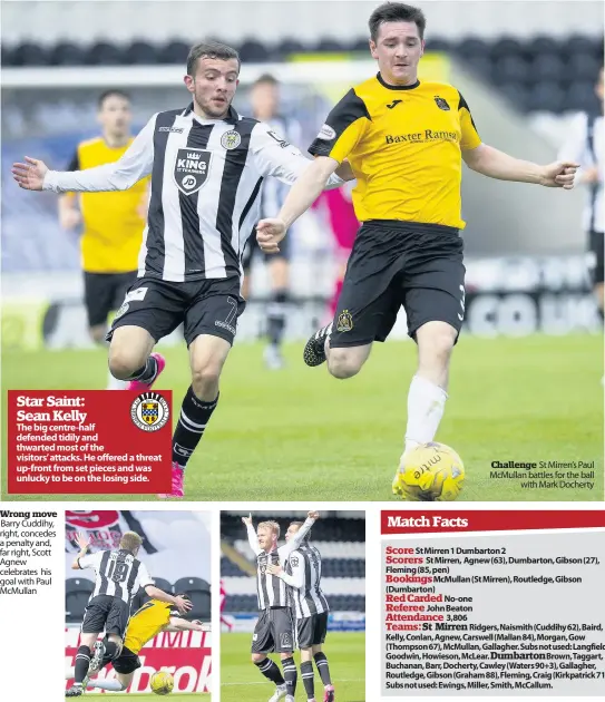  ??  ?? St Mirren............1 Dumbarton ........2
Wrong move Barry Cuddihy, right, concedes a penalty and, far right, Scott Agnew celebrates his goal with Paul McMullan
Challenge St Mirren’s Paul McMullan battles for the ball
with Mark Docherty