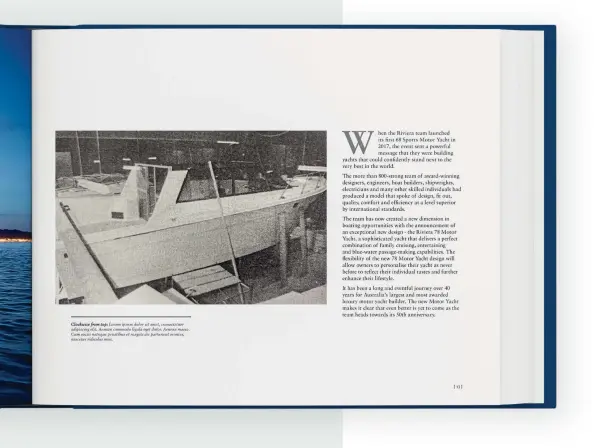  ??  ?? CELEBRATIN­G 40 YEARS
This month, Riviera is planning to release a 280-page coffee-table book in continuing celebratio­n of the brand’s 40-year anniversar­y. About 2,000 copies will be made available, each one individual­ly numbered and presented in a box. “It documents every boat we’ve built by model and by year,” says Riviera’s Stephen Milne. “It’s fascinatin­g. The owner engagement that we get from people talking about their love of Riviera, and when they had a 35 and went to a 42, and now they’ve got a 50—it’s a culture that is very special. We’re very proud to be a part of that.”