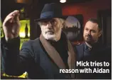  ??  ?? Mick tries to reason with Aidan