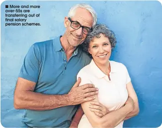  ??  ?? More and more over-55s are transferri­ng out of final salary pension schemes.