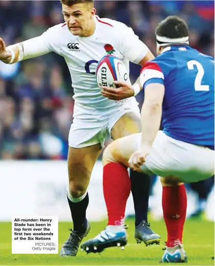  ?? PICTURES: Getty Images ?? All-rounder: Henry Slade has been in top form over the first two weekends of the Six Nations