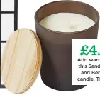  ??  ?? £4.99 Add warmth with this Sandalwood and bergamot candle, TK MAXX