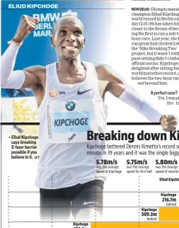  ?? AFP ?? Eliud Kipchoge says breaking 2hour barrier possible if you believe in it.