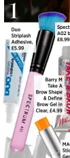  ??  ?? Duo Striplash Adhesive, £5.99 Spectrum A02 brush, £8.99 Barry M Take A Brow Shape & Define Brow Gel in Clear, £4.99 MAC Paint Stick in Genuine Orange, £16