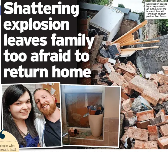  ?? ?? Destructio­n caused by an explosion in
News an outhouse at the home of Scarlett Tomlinson and her partner Dan Eason