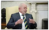  ?? (AP/Alex Brandon) ?? Brazil's President Luiz Inacio Lula da Silva speaks during a meeting with President Joe Biden in the Oval Office of the White House, Friday in Washington.