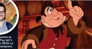  ??  ?? BO: Josh Gad, Gaston se handlanger, LeFou, het ’n ogie op sy baas. REGS: LeFou in die animasiepr­ent.