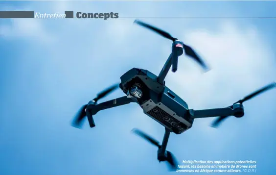  ??  ?? Multiplica­tion des applicatio­ns potentiell­es faisant, les besoins en matière de drones sont immenses en Afrique comme ailleurs. (© D.R.)