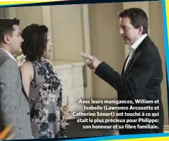  ??  ?? Avec leurs manigances, William et Isabelle (Lawrence Arcouette et Catherine Sénart) ont touché à ce qui était le plus précieux pour Philippe: son honneur et sa fibre familiale.