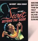  ??  ?? SECRET BEYOND THE DOOR 1947 NOT RATED OLIVE FILMS $19.99 DVD $29.95 BLU-RAY