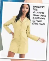  ??  ?? UNIQUE21 70’s structured blazer dress in pistachio, £27 (was £45), ASOS