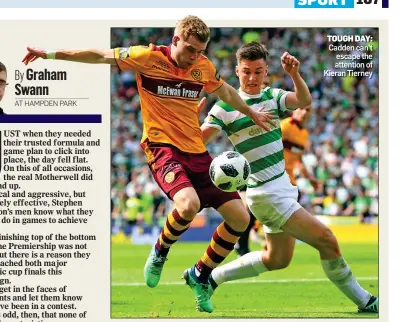  ??  ?? TOUGH DAY: Cadden can’t escape the attention of Kieran Tierney