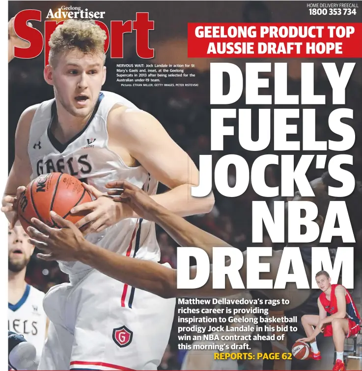  ?? Pictures: ETHAN MILLER, GETTY IMAGES, PETER RISTEVSKI ?? NERVOUS WAIT: Jock Landale in action for St Mary's Gaels and, inset, at the Geelong Supercats in 2013 after being selected for the Australian under-19 team.