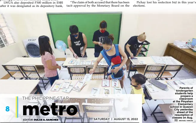  ?? DULCE A. SANCHEZ MICHAEL VARCAS ?? EDITOR:
SATURDAY | AUGUST 13, 2022
Parents of kindergart­en students help prepare a classroom at the Pinyahan Elementary school in Quezon City yesterday ahead of the resumption of classes on Aug. 22.