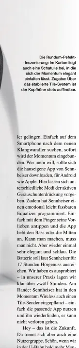  ??  ?? Die Rundum-pefektinsz­enierung: Im Karton liegt auch eine Schatulle bei, in die sich der Momentum elegant einfalten lässt. Zugabe: Über das etablierte Tile-system ist der Kopfhörer stets auffindbar.