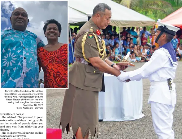  ?? Photo: Nacanieli Tuilevuka Photo: RFMF Media Cell ?? Parents of the Republic of Fiji Military Forces Naval Division ordinary seaman Penaisia Kula, Pauliasi Natabe and Ane Nasau Natabe shed tears of job after seeing their daughter in uniform on November 18, 2022.
Republic of Fiji Military Forces Naval Division ordinary seaman Penaisia Kula receiving the best division drill award from the RFMF Commander, Major-General Ro Jone Kalouniwai on November 18, 2022.