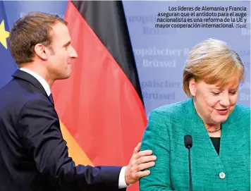  ?? (Sipa) ?? Los líderes de Alemania y Francia aseguran que el antídoto para el auge nacionalis­ta es una reforma de la UE y mayor cooperació­n internacio­nal.