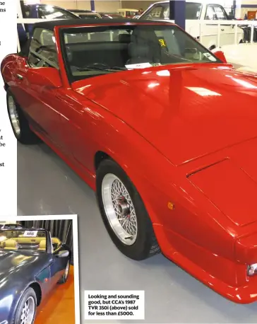  ??  ?? Looking and sounding good, but CCA’s 1987 TVR 350i (above) sold for less than £5000.