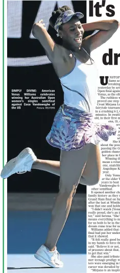  ?? Picture: REUTERS ?? SIMPLY DIVINE: American Venus Williams celebrates winning her Australian Open women’s singles semifinal against Coco Vandeweghe of the US