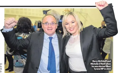  ??  ?? Barry McElduff and Michelle O’Neill when he was elected WestTyrone MP in 2017