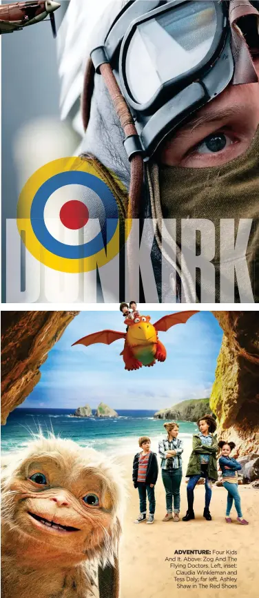  ??  ?? DUNKIRK
ADVENTURE: Four Kids And It. Above: Zog And The Flying Doctors. Left, inset: Claudia Winkleman and Tess Daly; far left, Ashley Shaw in The Red Shoes