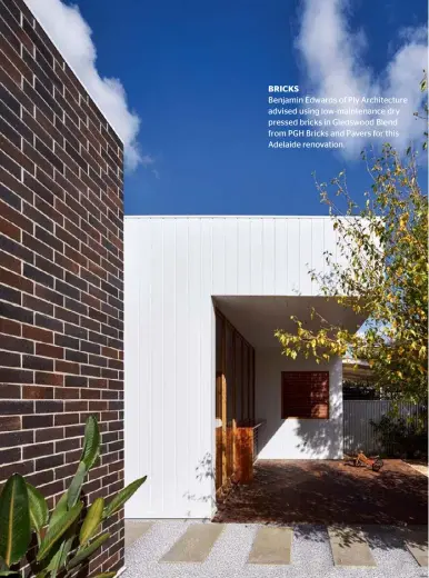  ??  ?? BRICKS Benjamin Edwards of Ply Architectu­re advised using low-maintenanc­e dry pressed bricks in Gledswood Blend from PGH Bricks and Pavers for this Adelaide renovation.