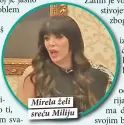  ??  ?? Mirela želi sreću Miliju