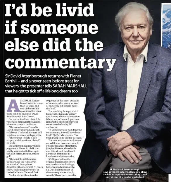  ??  ?? Sir David Attenborou­gh says advances in technology now allow the BBC to capture moments they could only dream of when he started out