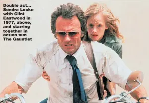  ??  ?? Double act... Sondra Locke with Clint Eastwood in 1977, above, and starring together in action film The Gauntlet