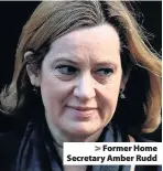  ??  ?? > Former Home Secretary Amber Rudd