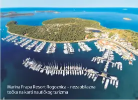  ??  ?? Marina Frapa Resort Rogoznica - nezaobilaz­na točka na karti nautičkog turizma